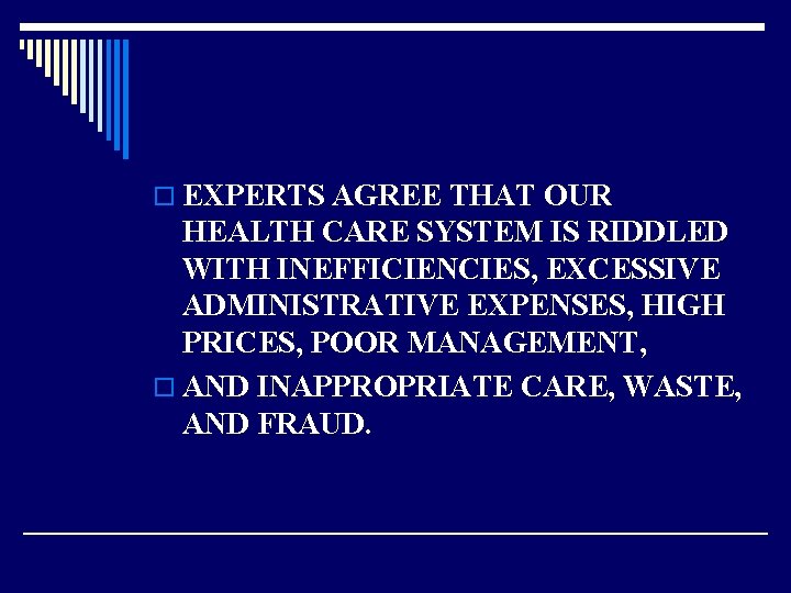 o EXPERTS AGREE THAT OUR HEALTH CARE SYSTEM IS RIDDLED WITH INEFFICIENCIES, EXCESSIVE ADMINISTRATIVE