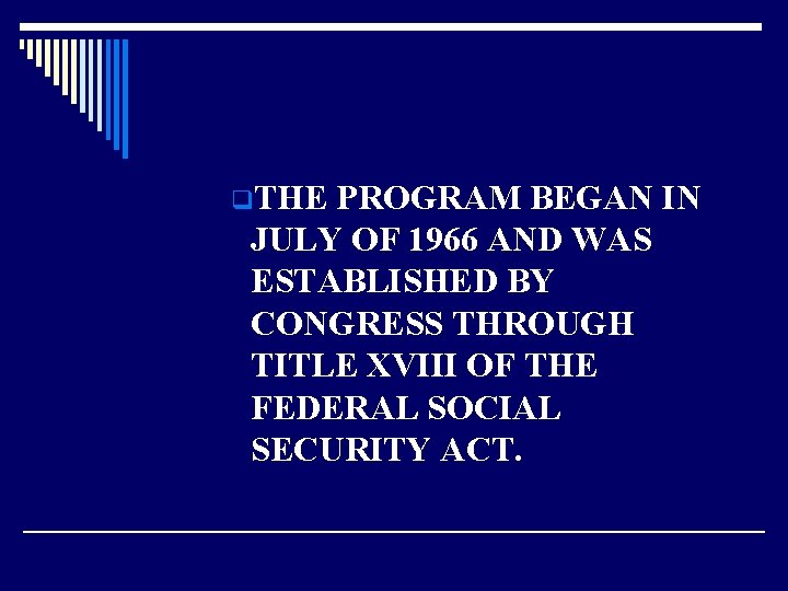 q. THE PROGRAM BEGAN IN JULY OF 1966 AND WAS ESTABLISHED BY CONGRESS THROUGH