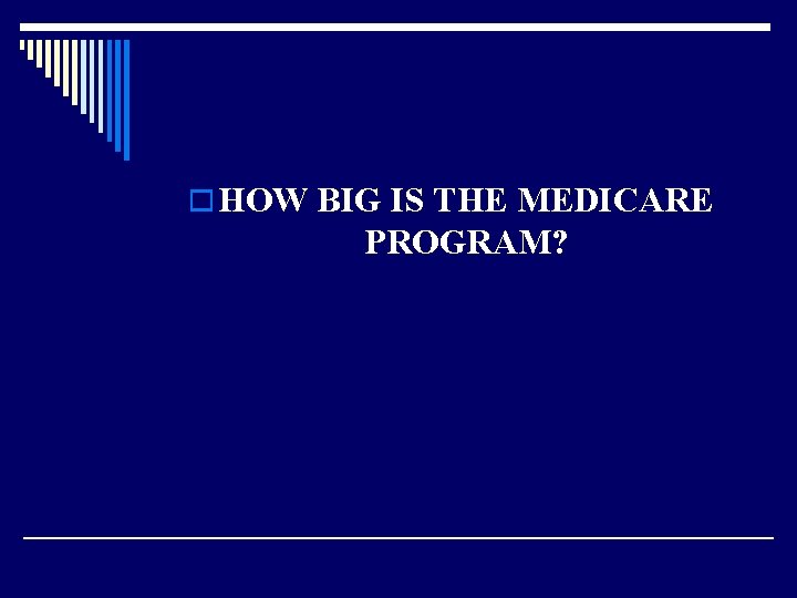 o HOW BIG IS THE MEDICARE PROGRAM? 