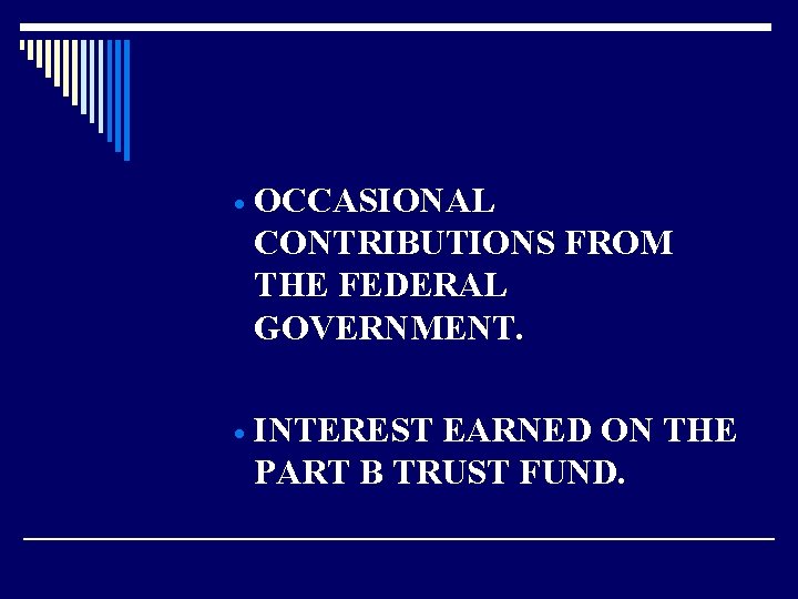 · OCCASIONAL CONTRIBUTIONS FROM THE FEDERAL GOVERNMENT. · INTEREST EARNED ON THE PART B