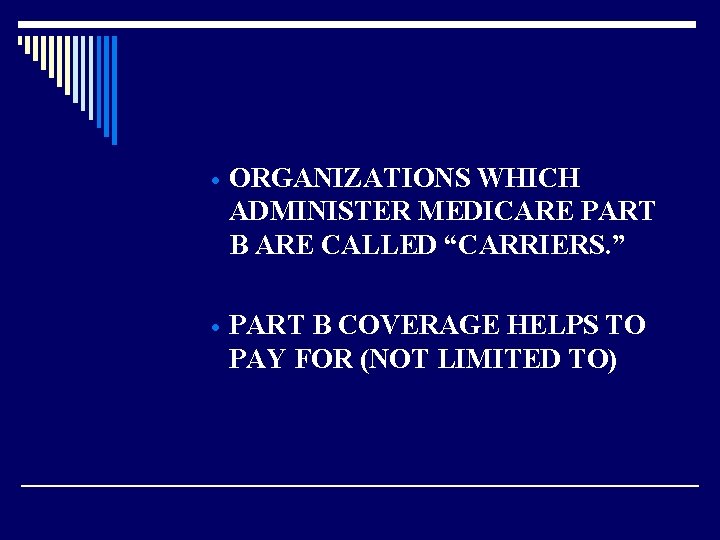 · ORGANIZATIONS WHICH ADMINISTER MEDICARE PART B ARE CALLED “CARRIERS. ” · PART B