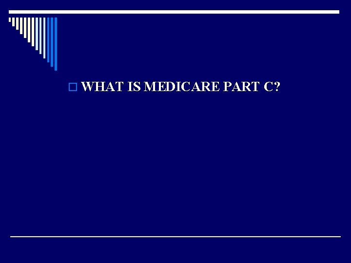 o WHAT IS MEDICARE PART C? 