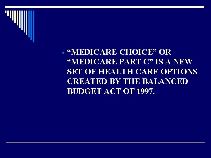 § “MEDICARE-CHOICE” OR “MEDICARE PART C” IS A NEW SET OF HEALTH CARE OPTIONS