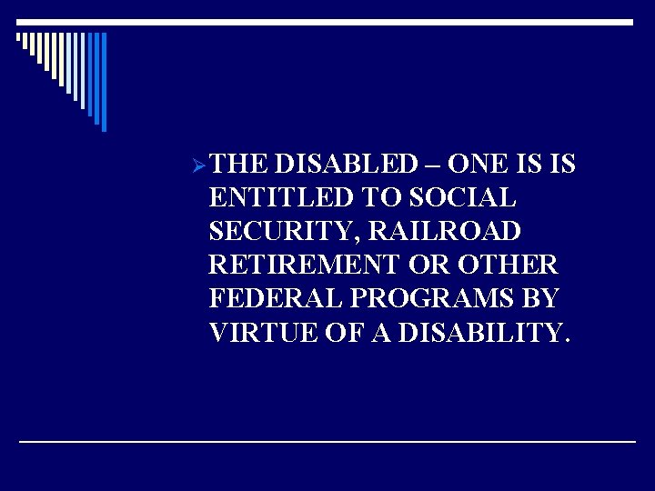 ØTHE DISABLED – ONE IS IS ENTITLED TO SOCIAL SECURITY, RAILROAD RETIREMENT OR OTHER