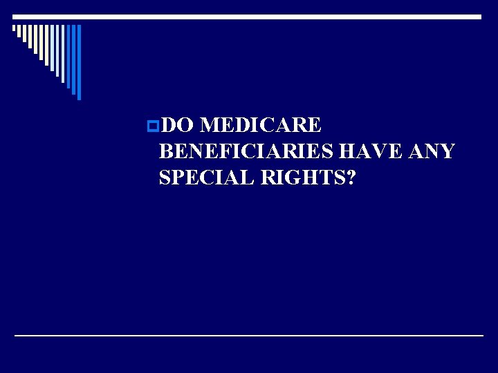 p. DO MEDICARE BENEFICIARIES HAVE ANY SPECIAL RIGHTS? 