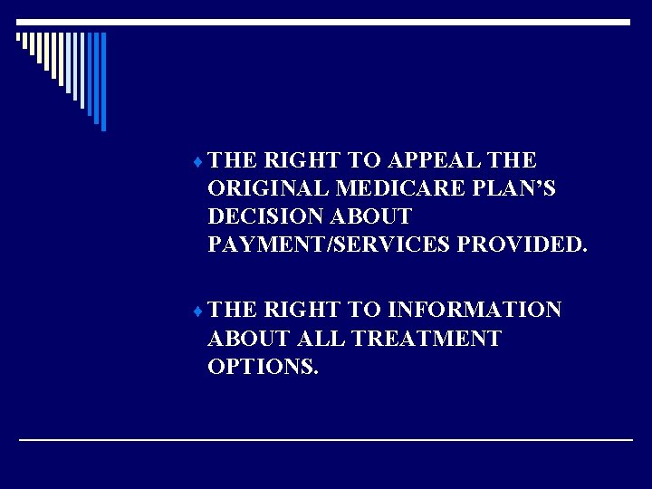 ¨ THE RIGHT TO APPEAL THE ORIGINAL MEDICARE PLAN’S DECISION ABOUT PAYMENT/SERVICES PROVIDED. ¨