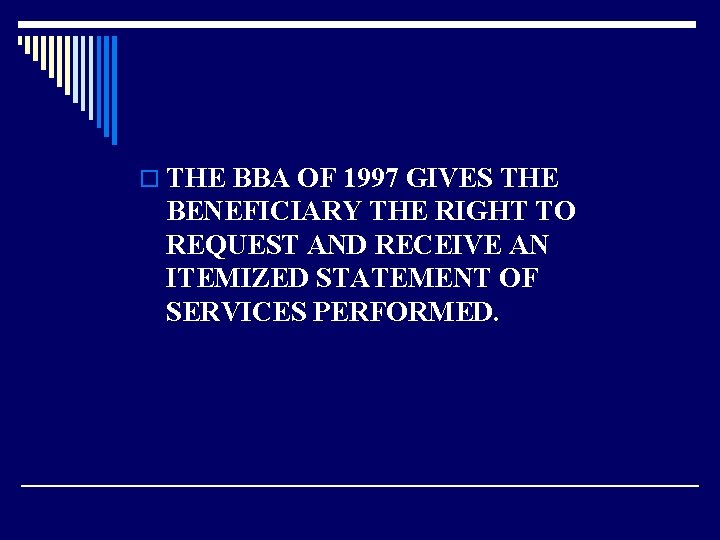 o THE BBA OF 1997 GIVES THE BENEFICIARY THE RIGHT TO REQUEST AND RECEIVE