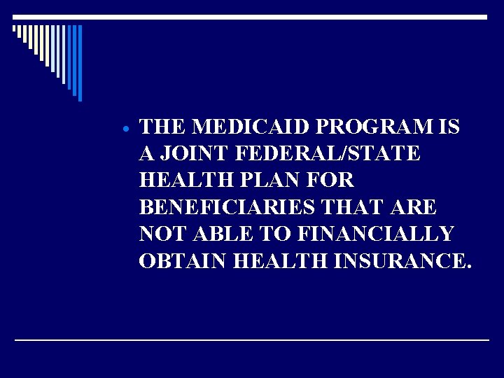 · THE MEDICAID PROGRAM IS A JOINT FEDERAL/STATE HEALTH PLAN FOR BENEFICIARIES THAT ARE