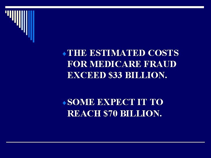 ¨ THE ESTIMATED COSTS FOR MEDICARE FRAUD EXCEED $33 BILLION. ¨ SOME EXPECT IT