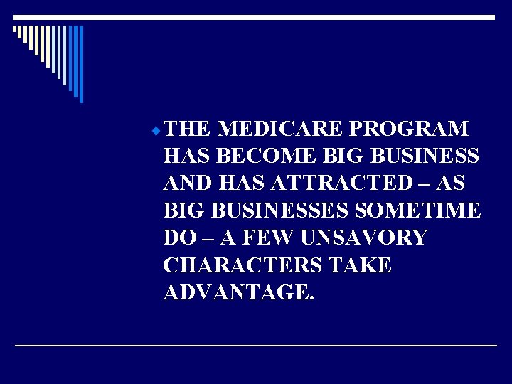 ¨ THE MEDICARE PROGRAM HAS BECOME BIG BUSINESS AND HAS ATTRACTED – AS BIG