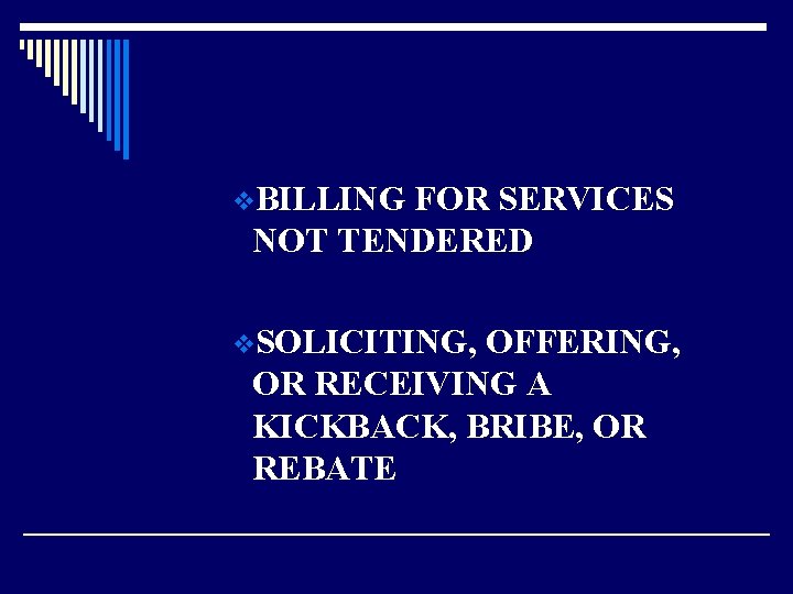 v. BILLING FOR SERVICES NOT TENDERED v. SOLICITING, OFFERING, OR RECEIVING A KICKBACK, BRIBE,