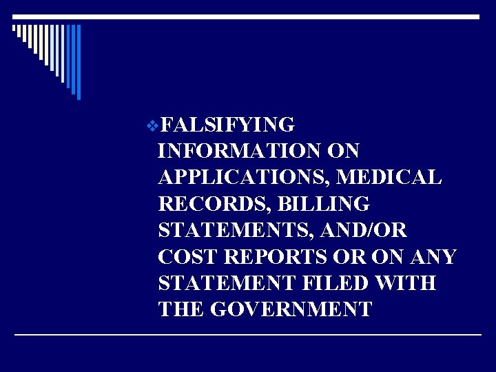 v. FALSIFYING INFORMATION ON APPLICATIONS, MEDICAL RECORDS, BILLING STATEMENTS, AND/OR COST REPORTS OR ON