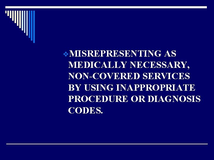 v. MISREPRESENTING AS MEDICALLY NECESSARY, NON-COVERED SERVICES BY USING INAPPROPRIATE PROCEDURE OR DIAGNOSIS CODES.