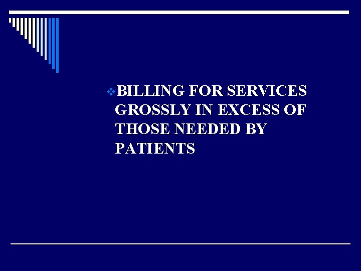 v. BILLING FOR SERVICES GROSSLY IN EXCESS OF THOSE NEEDED BY PATIENTS 