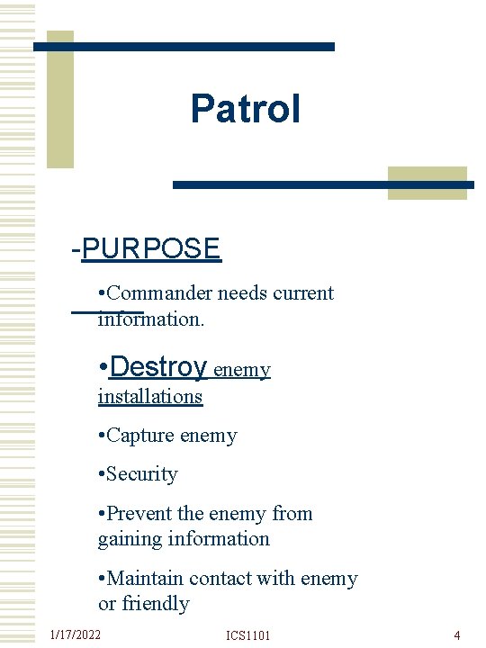 Patrol -PURPOSE • Commander needs current information. • Destroy enemy installations • Capture enemy