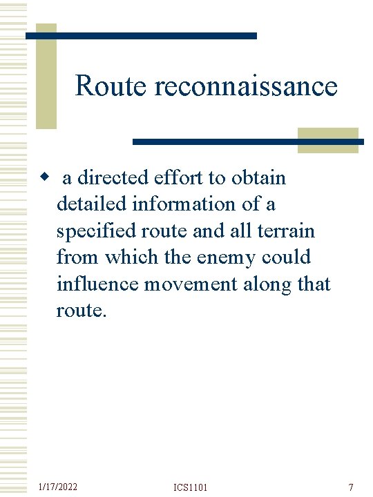 Route reconnaissance w a directed effort to obtain detailed information of a specified route