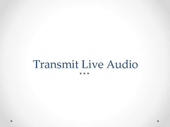 Transmit Live Audio 