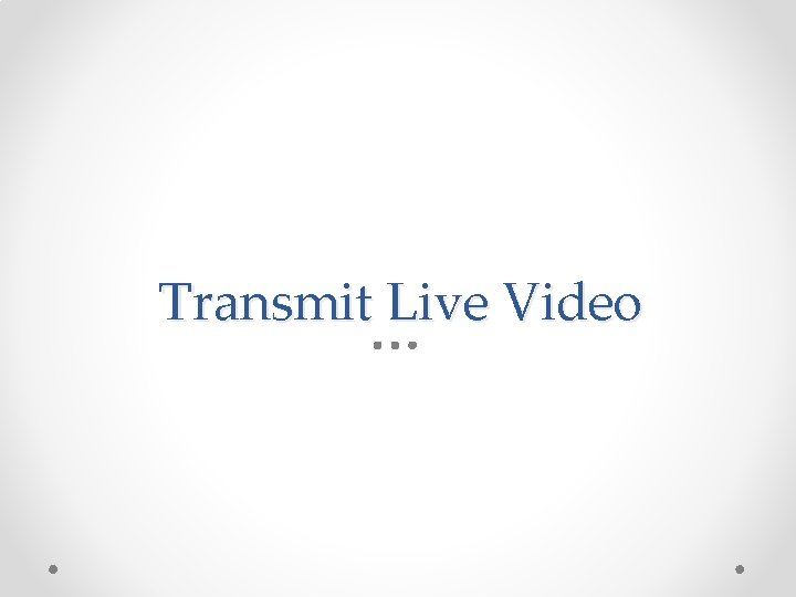 Transmit Live Video 