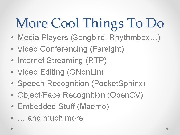 More Cool Things To Do • • Media Players (Songbird, Rhythmbox…) Video Conferencing (Farsight)