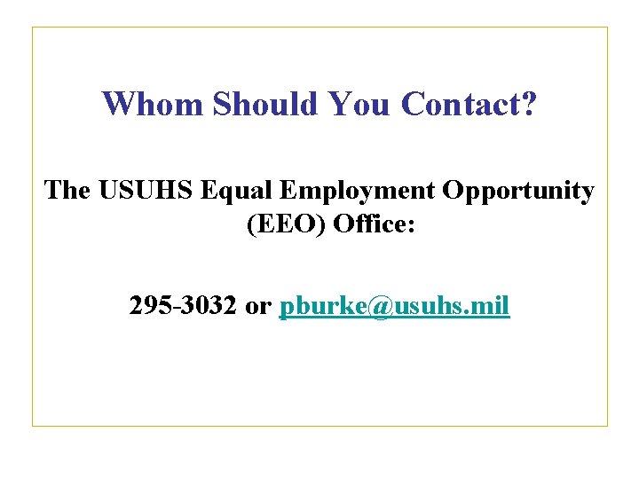 Whom Should You Contact? The USUHS Equal Employment Opportunity (EEO) Office: 295 -3032 or Whom Should You Contact? The USUHS Equal Employment Opportunity (EEO) Office: 295 -3032 or