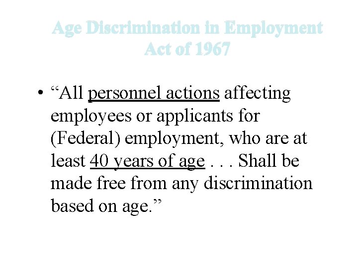 Age Discrimination in Employment Act of 1967 • “All personnel actions affecting employees or Age Discrimination in Employment Act of 1967 • “All personnel actions affecting employees or