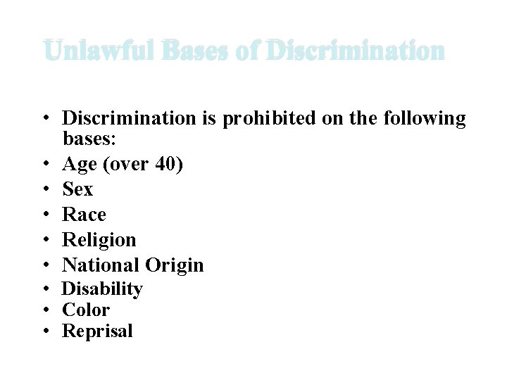 Unlawful Bases of Discrimination • Discrimination is prohibited on the following bases: • Age Unlawful Bases of Discrimination • Discrimination is prohibited on the following bases: • Age
