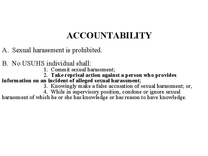 ACCOUNTABILITY A. Sexual harassment is prohibited. B. No USUHS individual shall: 1. Commit sexual ACCOUNTABILITY A. Sexual harassment is prohibited. B. No USUHS individual shall: 1. Commit sexual