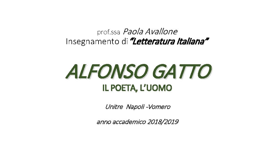 prof. ssa Paola Avallone Insegnamento di“Letteratura Italiana” ALFONSO GATTO IL POETA, L’UOMO Unitre Napoli