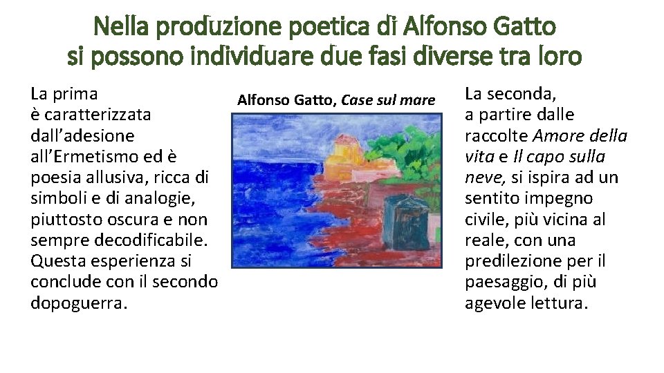 Nella produzione poetica di Alfonso Gatto si possono individuare due fasi diverse tra loro
