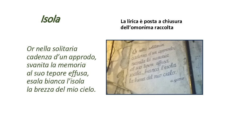 Isola Or nella solitaria cadenza d’un approdo, svanita la memoria al suo tepore effusa,