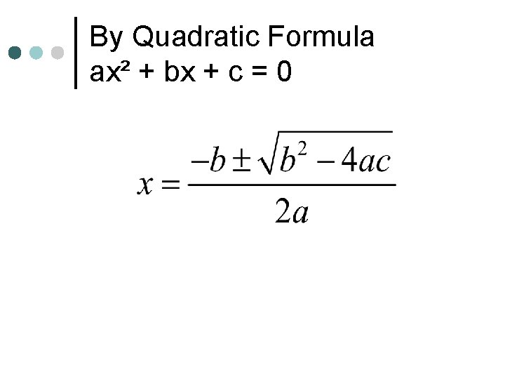 By Quadratic Formula ax² + bx + c = 0 