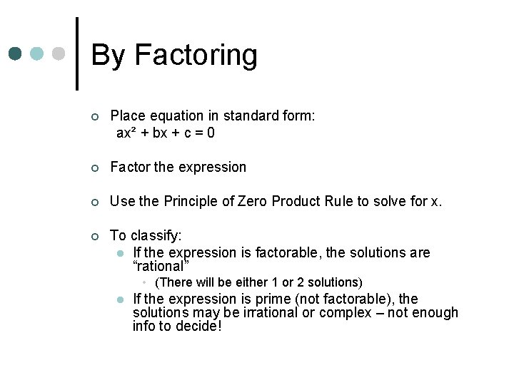 By Factoring ¢ Place equation in standard form: ax² + bx + c =