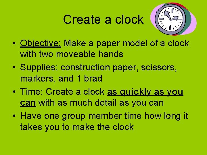 Create a clock • Objective: Make a paper model of a clock with two