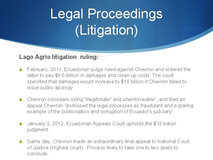 Legal Proceedings (Litigation) Lago Agrio litigation ruling: S February, 2011, Ecuadorian judge ruled against