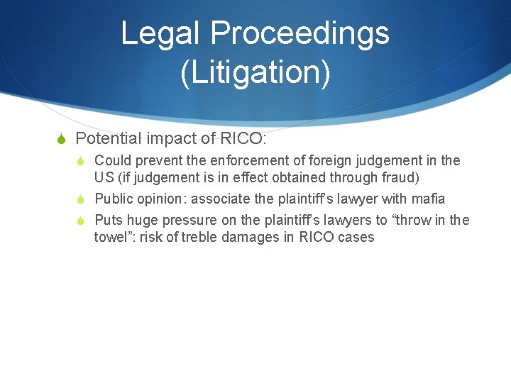 Legal Proceedings (Litigation) S Potential impact of RICO: S Could prevent the enforcement of
