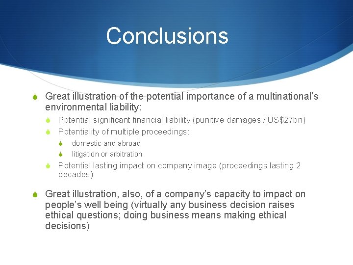 Conclusions S Great illustration of the potential importance of a multinational’s environmental liability: Potential