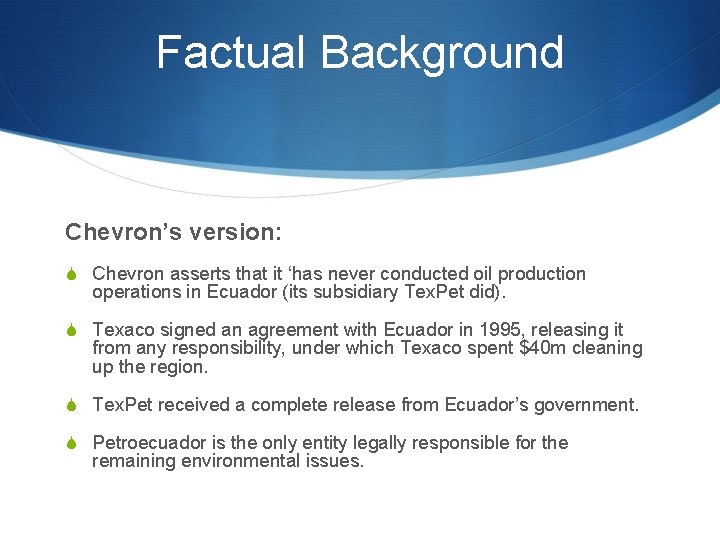 Factual Background Chevron’s version: S Chevron asserts that it ‘has never conducted oil production