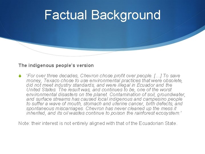 Factual Background The indigenous people’s version S ‘For over three decades, Chevron chose profit