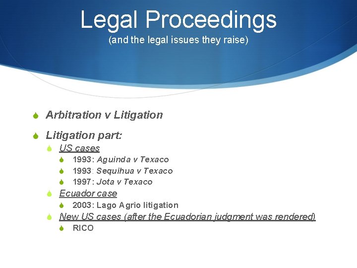 Legal Proceedings (and the legal issues they raise) S Arbitration v Litigation S Litigation
