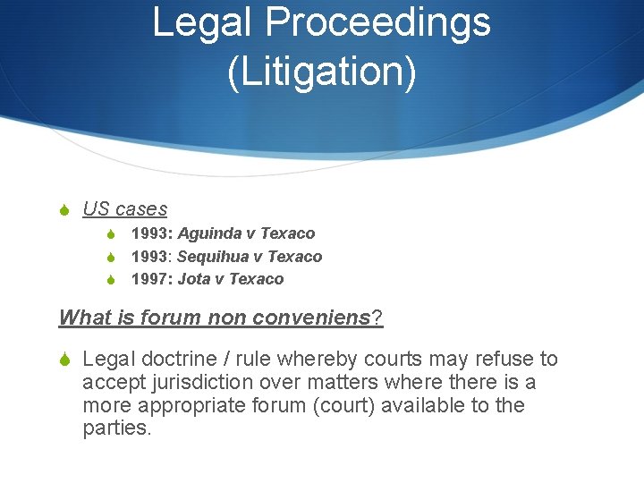 Legal Proceedings (Litigation) S US cases S 1993: Aguinda v Texaco S 1993: Sequihua