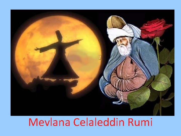 Mevlana Celaleddin Rumi 