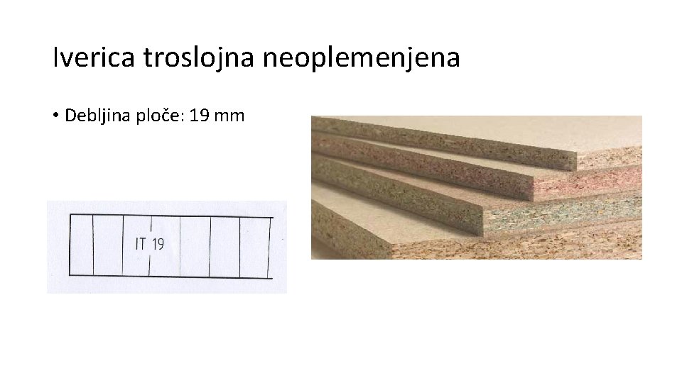 Iverica troslojna neoplemenjena • Debljina ploče: 19 mm Iverica troslojna neoplemenjena • Debljina ploče: 19 mm