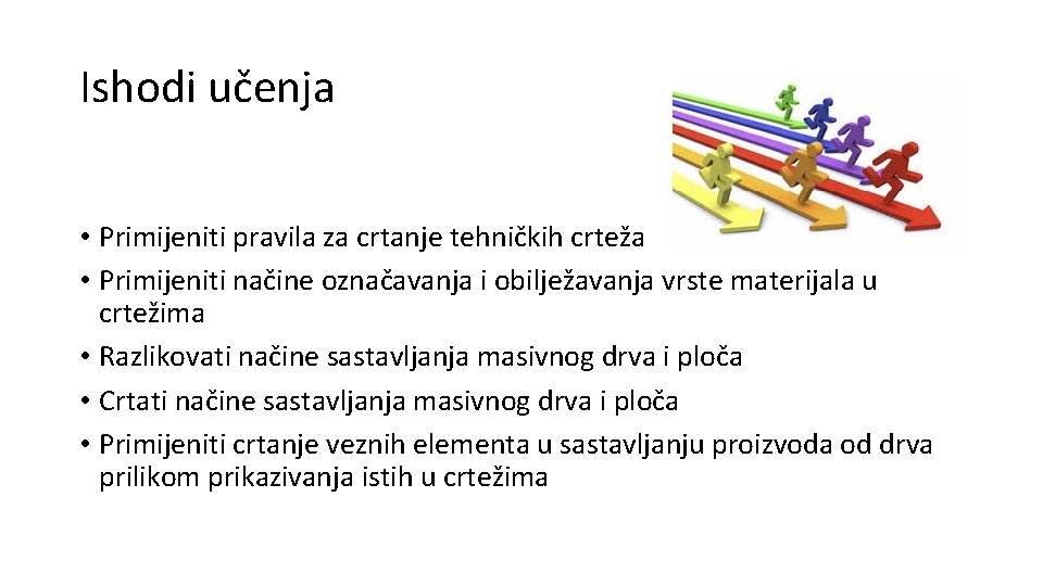 Ishodi učenja • Primijeniti pravila za crtanje tehničkih crteža • Primijeniti načine označavanja i Ishodi učenja • Primijeniti pravila za crtanje tehničkih crteža • Primijeniti načine označavanja i