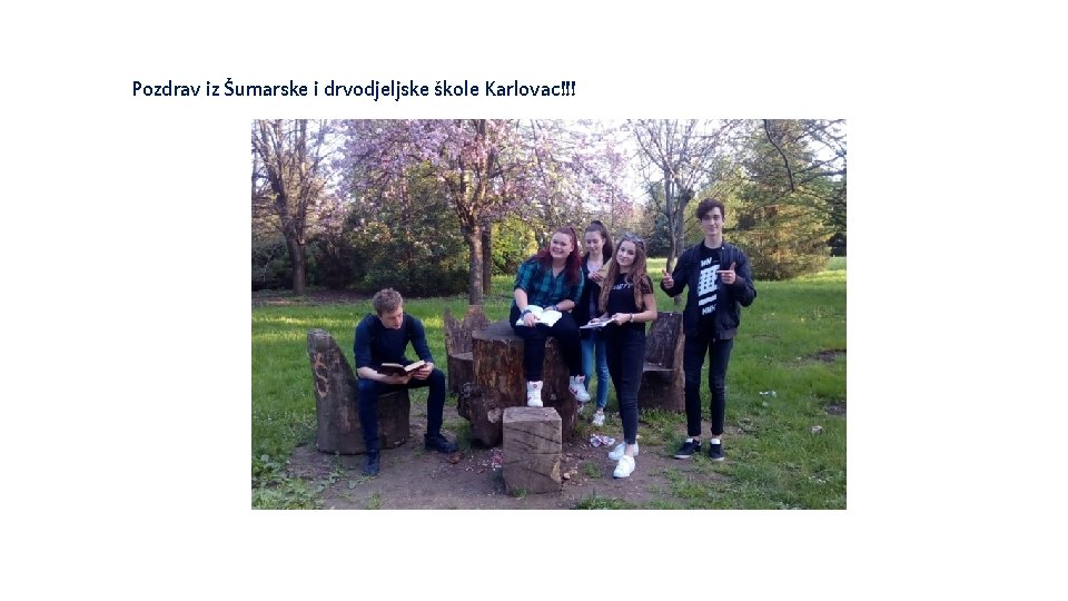 Pozdrav iz Šumarske i drvodjeljske škole Karlovac!!! Pozdrav iz Šumarske i drvodjeljske škole Karlovac!!!