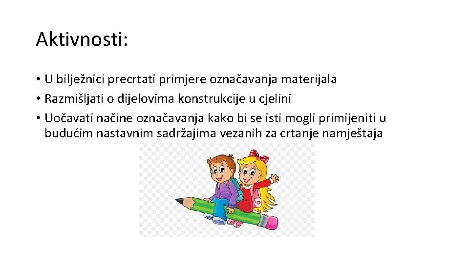 Aktivnosti: • U bilježnici precrtati primjere označavanja materijala • Razmišljati o dijelovima konstrukcije u Aktivnosti: • U bilježnici precrtati primjere označavanja materijala • Razmišljati o dijelovima konstrukcije u