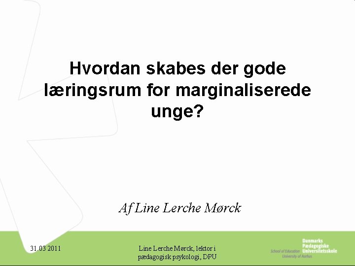 Hvordan skabes der gode læringsrum for marginaliserede unge? Af Line Lerche Mørck 31. 03