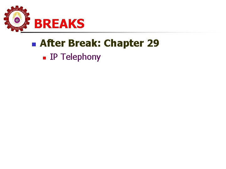 BREAKS n After Break: Chapter 29 n IP Telephony 