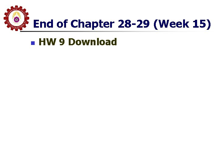 End of Chapter 28 -29 (Week 15) n HW 9 Download 