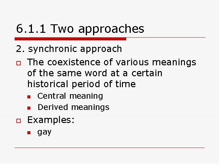 6. 1. 1 Two approaches 2. synchronic approach o The coexistence of various meanings