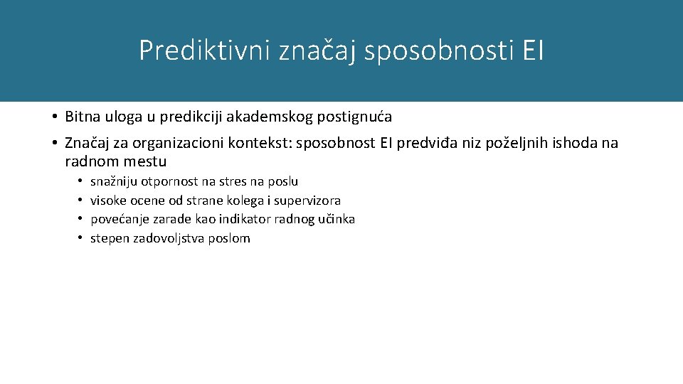 Prediktivni značaj sposobnosti EI • Bitna uloga u predikciji akademskog postignuća • Značaj za